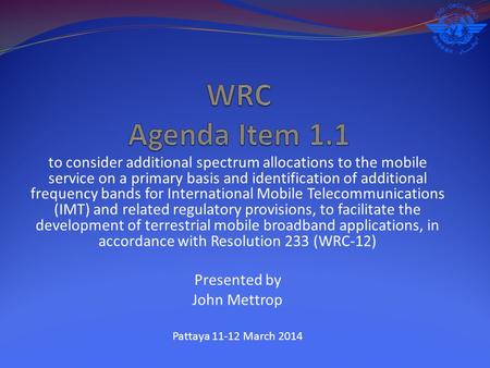 To consider additional spectrum allocations to the mobile service on a primary basis and identification of additional frequency bands for International.