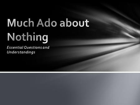 Essential Questions and Understandings. What is the importance of honor? People will often sacrifice important things in order to retain their honor.