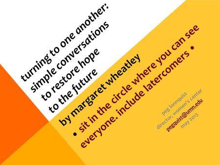 Turning to one another: simple conversations to restore hope to the future by margaret wheatley sit in the circle where you can see everyone. include latercomers.