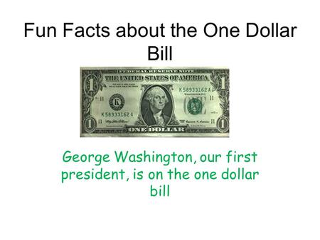 Fun Facts about the One Dollar Bill