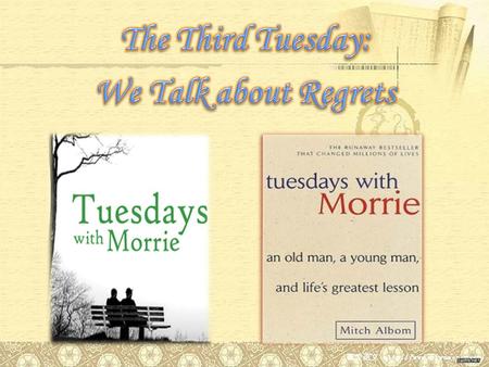 Through his courage, his humor, his patience, and his opennessthat Morrie was looking at life from some very different place than anyone else I knew.