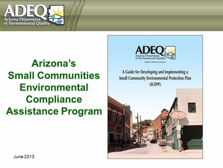 June 2013 Arizonas Small Communities Environmental Compliance Assistance Program.