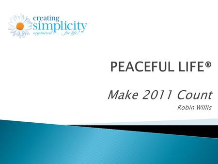 Make 2011 Count Robin Willis. There is considerable evidence to indicate the expectations of our future do, in fact, tend to create our future. Therefore,