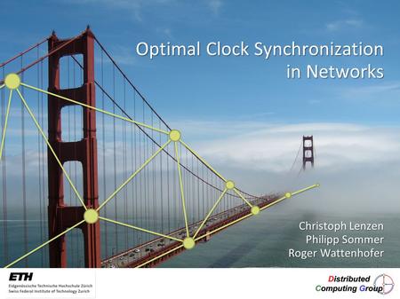 Christoph Lenzen Philipp Sommer Philipp Sommer Roger Wattenhofer Roger Wattenhofer Optimal Clock Synchronization in Networks.