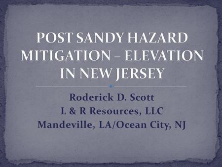 Roderick D. Scott L & R Resources, LLC Mandeville, LA/Ocean City, NJ.