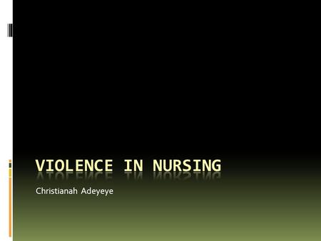 Christianah Adeyeye Violence in nursing.