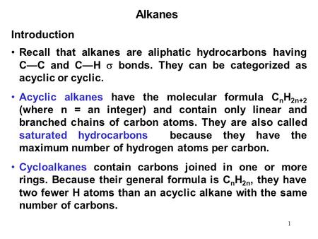 Alkanes Introduction Recall that alkanes are aliphatic hydrocarbons having C—C and C—H  bonds. They can be categorized as acyclic or cyclic. Acyclic alkanes.