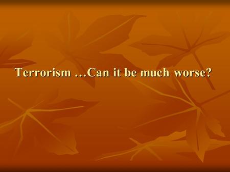 Terrorism …Can it be much worse?. On 2 nd April 2007, the LTTE terrorists carried out a bomb attack targeting a bus at Konduwattuwan, in the Ampara District.