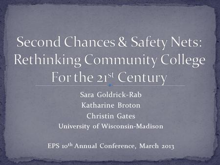 Sara Goldrick-Rab Katharine Broton Christin Gates University of Wisconsin-Madison EPS 10 th Annual Conference, March 2013.