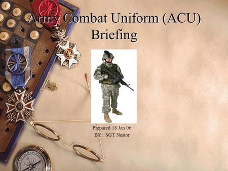 Army Combat Uniform (ACU) Briefing