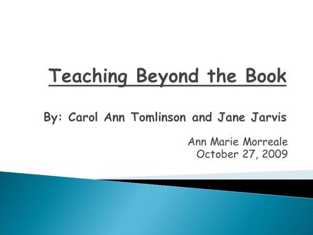 Ann Marie Morreale October 27, 2009 When the manual doesnt fit the learner what should teachers do to reach students? Teachers need to be keen observers.