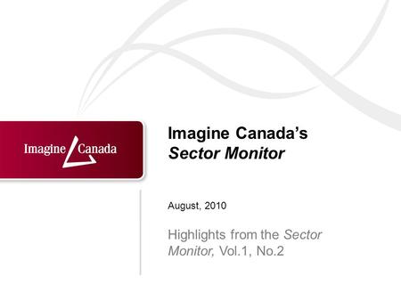 Imagine Canadas Sector Monitor Highlights from the Sector Monitor, Vol.1, No.2 August, 2010.