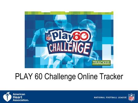 1 PLAY 60 Challenge Online Tracker. 2 Introduction The PLAY 60 Challenge Online Tracker is a web based physical activity tracker teachers across the country.