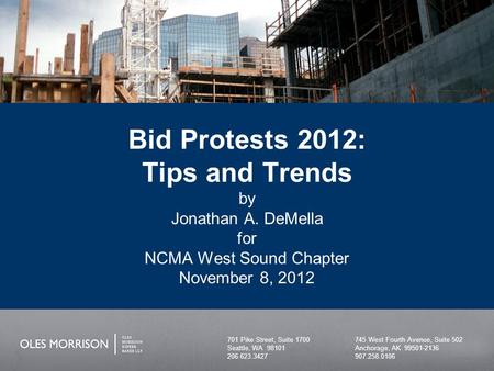 701 Pike Street, Suite 1700 Seattle, WA 98101 206.623.3427 745 West Fourth Avenue, Suite 502 Anchorage, AK 99501-2136 907.258.0106 Bid Protests 2012: Tips.