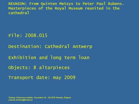 REUNION: From Quinten Metsys to Peter Paul Rubens. Masterpieces of the Royal Museum reunited in the cathedral File: 2008.015 Destination: Cathedral Antwerp.