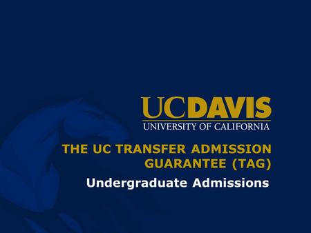 THE UC TRANSFER ADMISSION GUARANTEE (TAG)