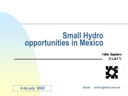 Small Hydro opportunities in Mexico   4 de july 2002.