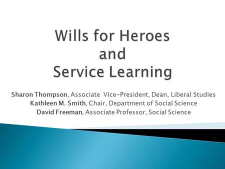 Sharon Thompson, Associate Vice-President, Dean, Liberal Studies Kathleen M. Smith, Chair, Department of Social Science David Freeman, Associate Professor,