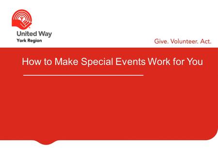 How to Make Special Events Work for You. WELCOME AND INTRODUCTIONS Your Name Your Company Your Role Your Most Successful Event.