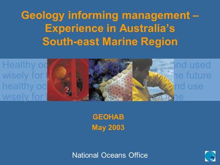 Healthy oceans: cared for, understood and used wisely for the benefit of all, now and in the future Healthy oceans: cared for, understood and use wisely.