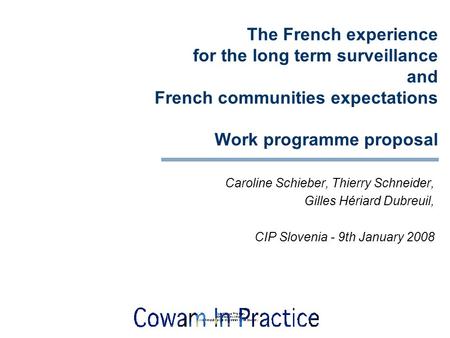 The French experience for the long term surveillance and French communities expectations Work programme proposal Caroline Schieber, Thierry Schneider,