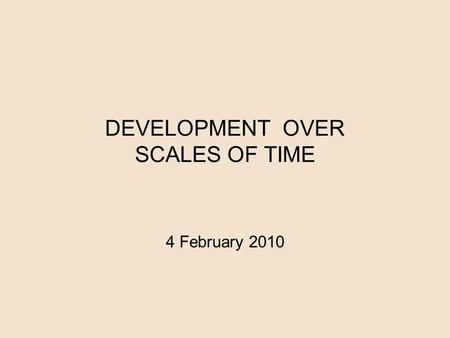 DEVELOPMENT OVER SCALES OF TIME 4 February 2010. Epigenetic theory is an emergent theory of development that includes both the genetic origins of behavior.