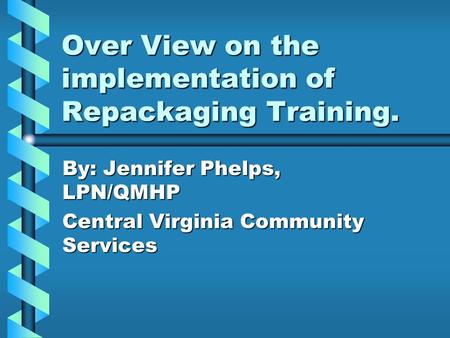 Over View on the implementation of Repackaging Training.