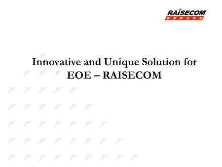 Innovative and Unique Solution for EOE – RAISECOM