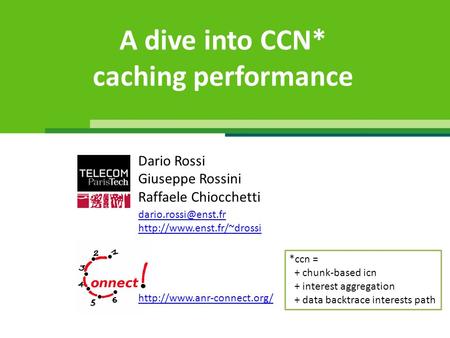 A dive into CCN* caching performance  Dario Rossi Giuseppe Rossini Raffaele Chiocchetti