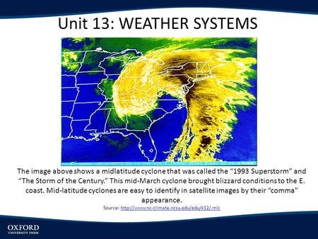 Unit 13: WEATHER SYSTEMS The image above shows a midlatitude cyclone that was called the 1993 Superstorm and The Storm of the Century. This mid-March cyclone.