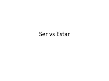 Ser vs Estar. Verde: Ser / Estar Candice, Livia, Caitlin, Fei-Fei.