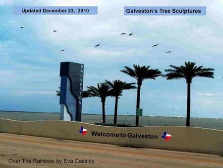 Updated December 23, 2010 Over The Rainbow by Eva Cassidy Galvestons Tree Sculptures.