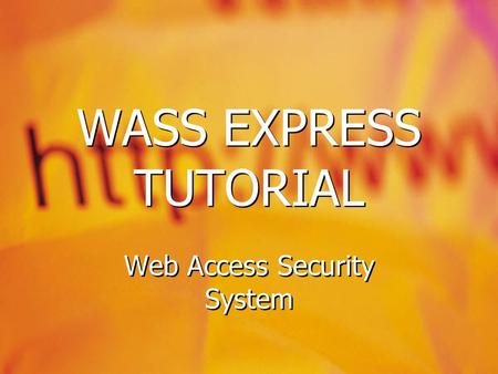 WASS EXPRESS TUTORIAL Web Access Security System.