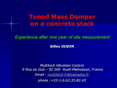 Email : multitech-fr@wanadoo.fr phone :+33-1.6.63.35.82.43 Tuned Mass Damper on a concrete stack Experience after one year of site measurement.