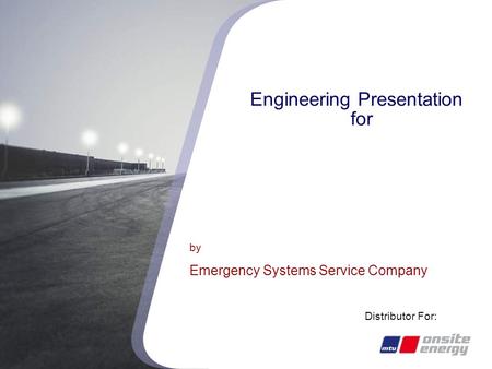 Your Partner for Emergency Systems Service Company Engineering Presentation for by Emergency Systems Service Company Distributor For: