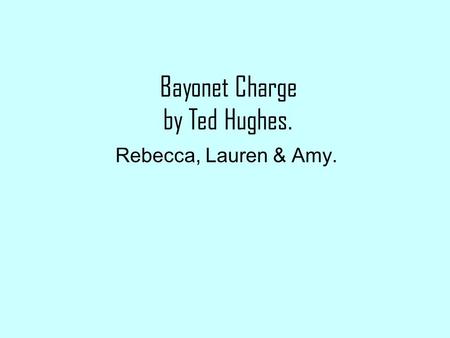 Bayonet Charge by Ted Hughes.