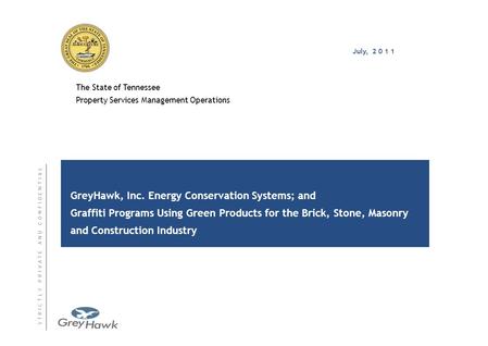 S T R I C T L Y P R I V A T E A N D C O N F I D E N T I A LS T R I C T L Y P R I V A T E A N D C O N F I D E N T I A L July, 2 0 1 1 GreyHawk, Inc. Energy.