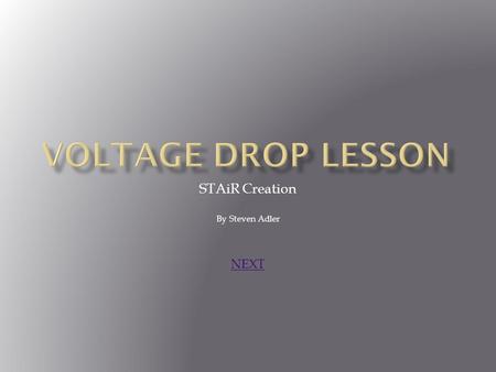 STAiR Creation By Steven Adler NEXT A voltage drop is the representation of energy used over a load device or resistance device in a circuit. If all.