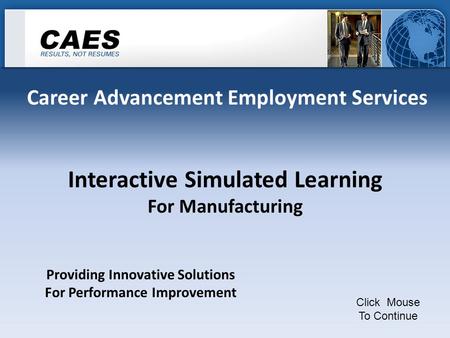 Career Advancement Employment Services Interactive Simulated Learning For Manufacturing Click Mouse To Continue Providing Innovative Solutions For Performance.