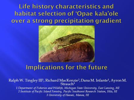 Ralph W. Tingley III 1, Richard MacKenzie 2, Dana M. Infante 1, Ayron M. Strauch 3 1 Department of Fisheries and Wildlife, Michigan State University, East.