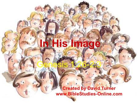 In His Image Genesis 1:26-2:3 Created by David Turner www.BibleStudies-Online.com.