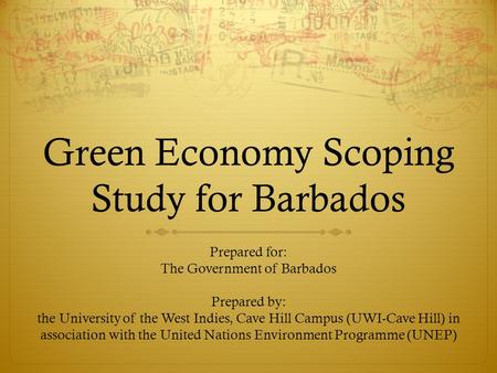 Green Economy Scoping Study for Barbados Prepared for: The Government of Barbados Prepared by: the University of the West Indies, Cave Hill Campus (UWI-Cave.