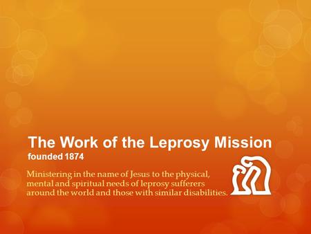 The Work of the Leprosy Mission founded 1874