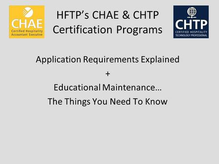 HFTPs CHAE & CHTP Certification Programs Application Requirements Explained + Educational Maintenance… The Things You Need To Know.