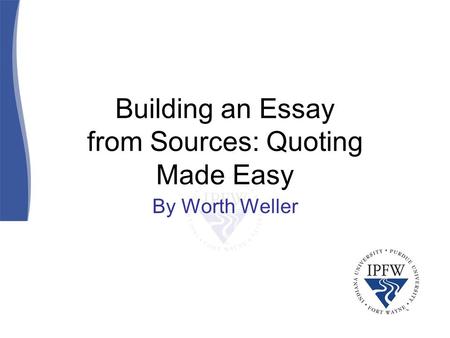 Building an Essay from Sources: Quoting Made Easy By Worth Weller.