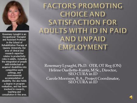 Rosemary Lysaght is an Occupational Therapist and Assistant Professor in the School of Rehabilitation Therapy at Queens University. Her area of clinical.