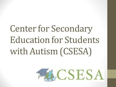 Center for Secondary Education for Students with Autism (CSESA)