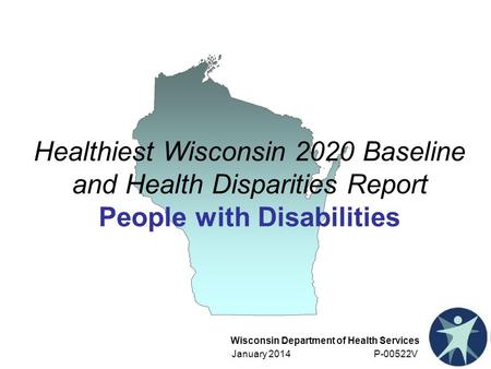 Healthiest Wisconsin 2020 Baseline and Health Disparities Report People with Disabilities This chapter highlights health risk factors and health outcomes.