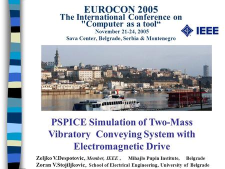 EUROCON 2005 The International Conference on Computer as a tool November 21-24, 2005 Sava Center, Belgrade, Serbia & Montenegro PSPICE Simulation of Two-Mass.