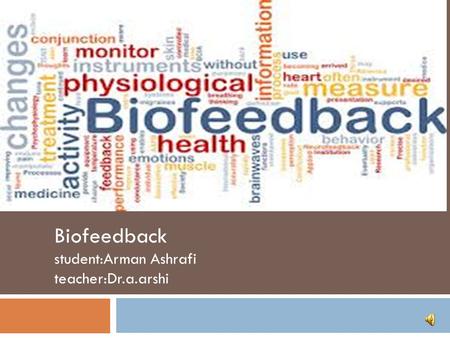 Biofeedback student:Arman Ashrafi teacher:Dr.a.arshi.